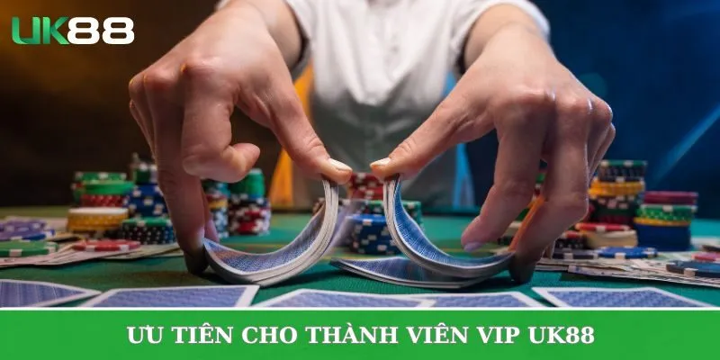 Sự ưu tiên hàng đầu dành riêng cho thành viên VIP UK88